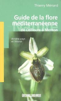 Guide de la flore méditerranéenne : de Collioure à Menton : arrière-pays et littoral