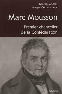 Marc Mousson : 1776-1861 : premier Chancelier de la Confédération suisse