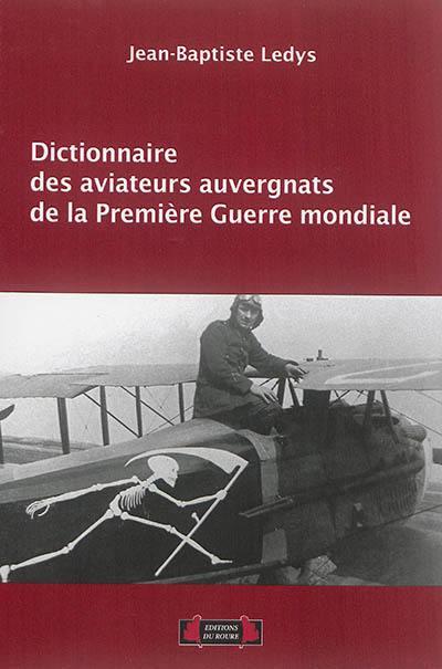 Dictionnaire des aviateurs auvergnats de la Première Guerre mondiale
