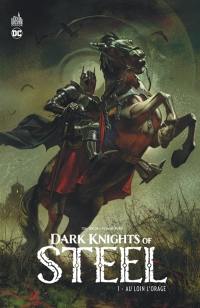 Dark knights of steel. Vol. 1. Au loin l'orage
