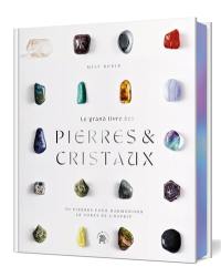 Le grand livre des pierres & cristaux : 50 pierres pour harmoniser le corps et l'esprit