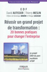 Réussir un grand projet de transformation : 20 bonnes pratiques pour changer l'entreprise : le projet OEEI du parc nucléaire d'EDF