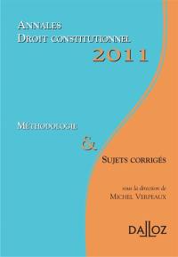 Annales droit constitutionnel 2011 : méthodologie & sujets corrigés