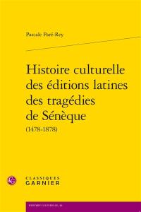Histoire culturelle des éditions latines des tragédies de Sénèque (1478-1878)
