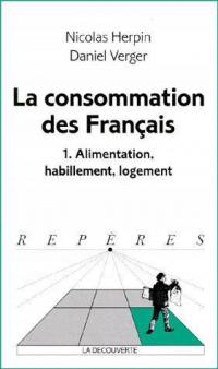 La consommation des Français. Vol. 1. Alimentation, habillement, logement