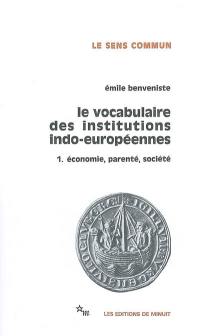 Le vocabulaire des institutions indo-européennes. Vol. 1. Economie, parenté, société
