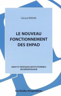 Le nouveau fonctionnement des EHPAD : droit et pratiques institutionnels en gérontologie