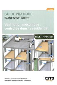 Ventilation mécanique contrôlée dans le résidentiel : conception, mise en oeuvre, contrôle et entretien : en application de la norme NF DTU 68.3 et de la RE2020, neuf et rénovation