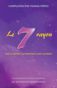 Le septième rayon : par le Maître ascensionné Saint-Germain