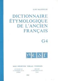 Dictionnaire étymologique de l'ancien français. G4