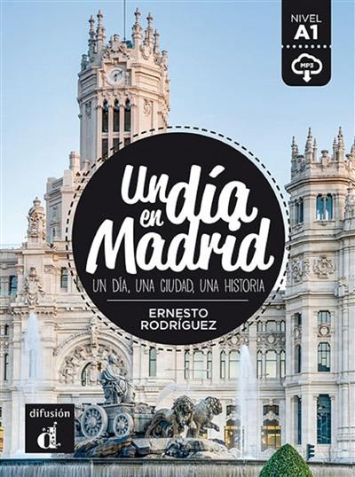 Un dia en Madrid : un dia, una ciudad, una historia : nivel A1