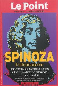 Point (Le), hors série : les maîtres-penseurs, n° 19. Spinoza, l'ultramoderne : démocratie, laïcité, neurosciences, biologie, psychologie, éducation : ce qu'on lui doit