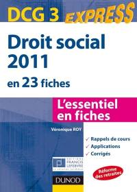 Droit social 2011 en 23 fiches, DCG 3 : l'essentiel en fiches : rappels de cours, applications, corrigés