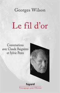 Le fil d'or : conversations avec Claude Baignères et Sylvie Perez
