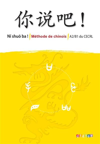 Ni shuo ba ! : méthode de chinois : A2-B1 du CECRL