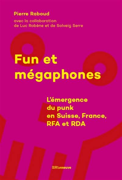 Fun et mégaphones : l'émergence du punk en Suisse, France, RFA et RDA