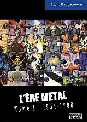 L'ère metal. Vol. 1. 1954-1988