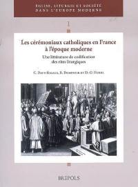 Les cérémoniaux catholiques en France à l'époque moderne : une littérature de codification des rites liturgiques