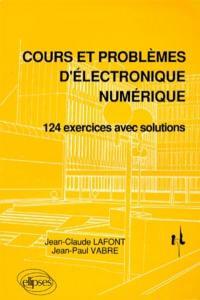 Cours et problèmes d'électronique numérique : 124 exercices avec solutions