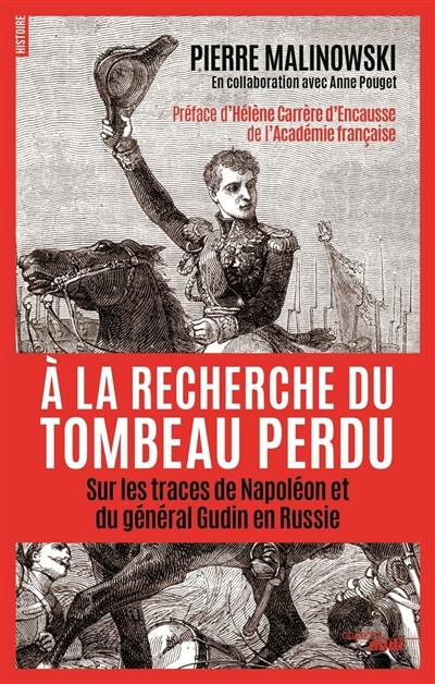 A la recherche du tombeau perdu : sur les traces de Napoléon et du général Gudin en Russie