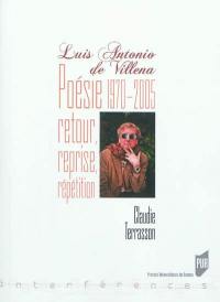 Luis Antonio de Villena : poésie, 1970-2005 : retour, reprise, répétition
