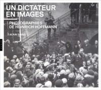Un dictateur en images : photographies de Heinrich Hoffmann
