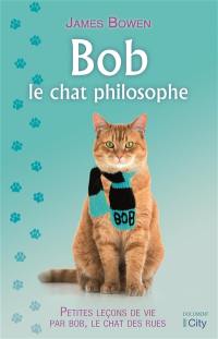 Bob le chat philosophe : petites leçons de vie par Bob, le chat des rues