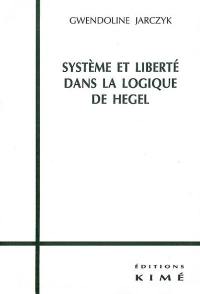 Système et liberté dans la logique de Hegel