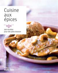 Cuisine aux épices : 100 recettes pour des plats évasion