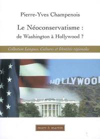 Le néoconservatisme : de Washington à Hollywood ? : de la possible influence de la politique étrangère néoconservatrice sur la production cinématographique hollywoodienne : essai