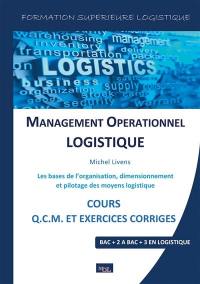 Management opérationnel logistique : les bases de l'organisation, dimensionnement et pilotage des moyens logistiques : cours, Q.C.M. et exercices corrigés