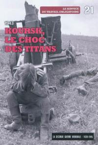 La Seconde Guerre mondiale : 1939-1945. Vol. 21. 1943 : Koursk, le choc des titans : le Service du travail obligatoire