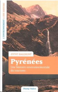 Pyrénées : une histoire environnementale du tourisme : France-Espagne XVIIIe-XXIe siècle