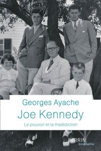 Joe Kennedy : le pouvoir et la malédiction