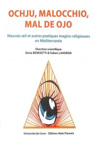 Ochju, malocchio, mal de ojo : mauvais oeil et autres pratiques magico-religieuses en Méditerranée