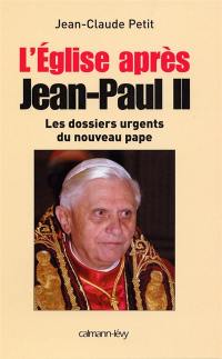 L'Eglise après Jean-Paul II : les dossiers du nouveau pape