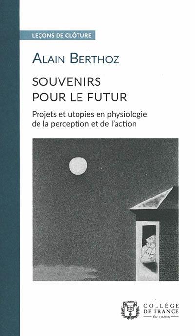 Souvenirs pour le futur : projets et utopies en physiologie de la perception et de l'action