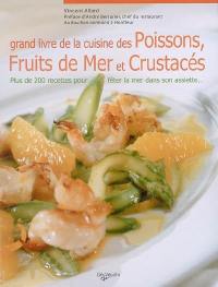 Grand livre de la cuisine des poissons, fruits de mer et crustacés : plus de 200 recettes pour fêter la mer dans son assiette...