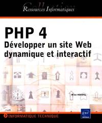 PHP 4 : développper un site Web dynamique et interactif
