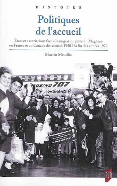 Politiques de l'accueil : Etats et associations face à la migration juive du Maghreb en France et au Canada des années 1950 à la fin des années 1970
