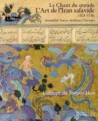 L'art de l'Iran safavide, 1501-1736 : le chant du monde : l'album de l'exposition