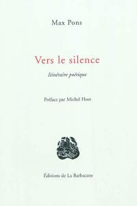 Vers le silence : itinéraire poétique