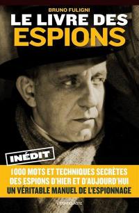 Le livre des espions : 1.000 mots et techniques secrètes des espions d'hier et d'aujourd'hui : un véritable manuel d'espionnage