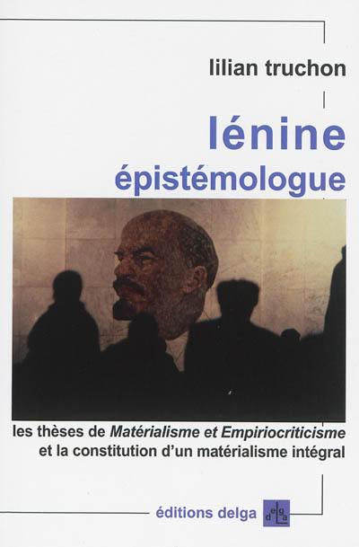 Lénine épistémologue : les thèses de Matérialisme et empirocriticisme et la constitution d'un matérialisme intégral