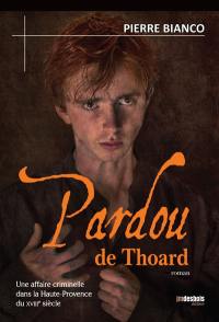 Pardou de Thoard : une affaire criminelle dans la Haute-Provence du XVIIIe siècle