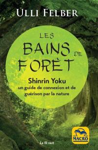 Les bains de forêt, shinrin yoku : un guide de connexion et de guérison par la nature