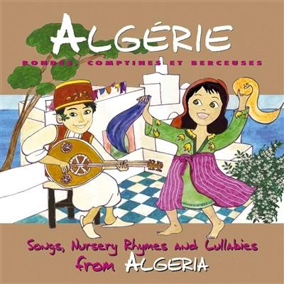 Algérie : rondes, comptines et berceuses. Songs, nursery rhymes and lullabies from Algeria