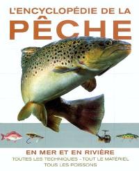 L'encyclopédie de la pêche : en mer et en rivière : toutes les techniques, tous le matériel, tous les poissons