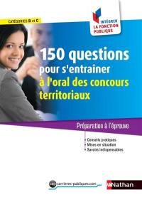 150 questions pour s'entraîner à l'oral des concours territoriaux, catégories B et C : préparation à l'épreuve