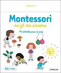 Montessori au fil des saisons : 70 activités pas-à-pas : dès 2 ans